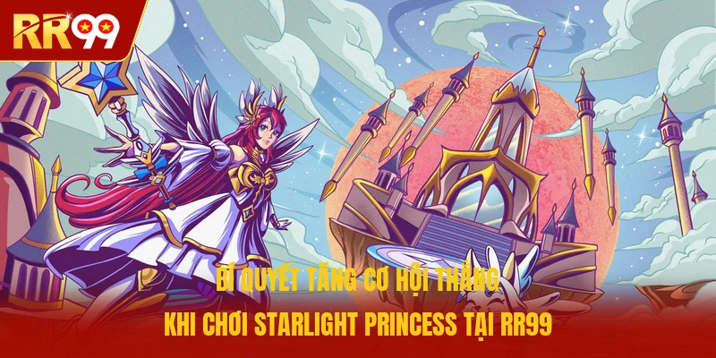 Bí quyết tăng cơ hội thắng khi chơi Starlight Princess tại RR99