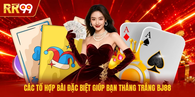 Các tổ hợp bài đặc biệt giúp bạn thắng trắng BJ88