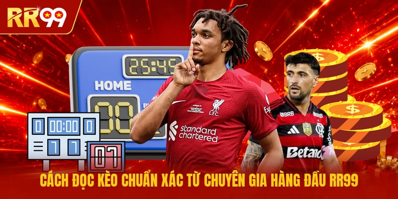 Cách đọc kèo chuẩn xác từ chuyên gia hàng đầu RR99