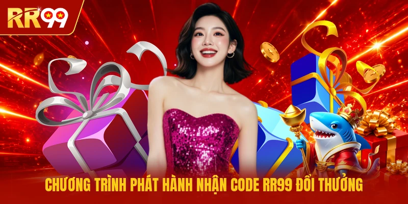 Chương trình phát hành nhận code RR99 đổi thưởng
