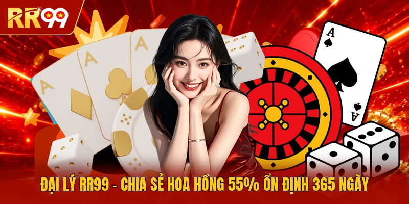 Đại Lý RR99 | Chia Sẻ Hoa Hồng 55% Ổn Định 365 Ngày