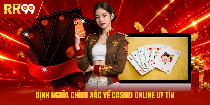 Định nghĩa chính xác về casino online uy tín