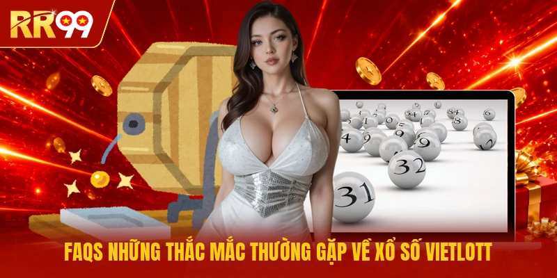 FAQs những thắc mắc thường gặp về xổ số Vietlott