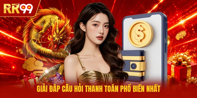 Giải đáp câu hỏi thanh toán phổ biến nhất