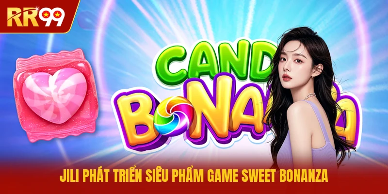JILI phát triển siêu phẩm game Sweet Bonanza