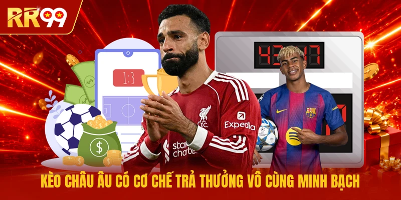 Kèo châu Âu có cơ chế trả thưởng vô cùng minh bạch