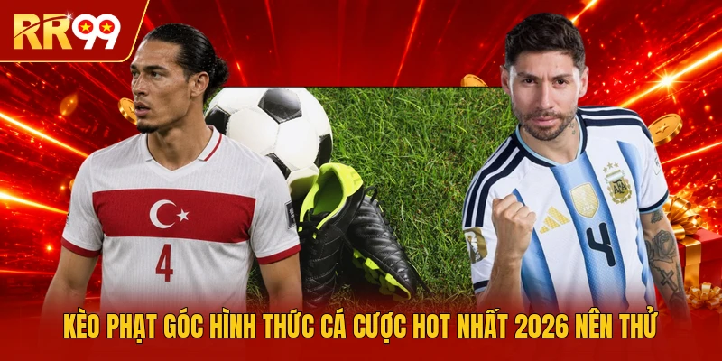 Kèo Phạt Góc Hình Thức Cá Cược Hot Nhất 2026 Nên Thử