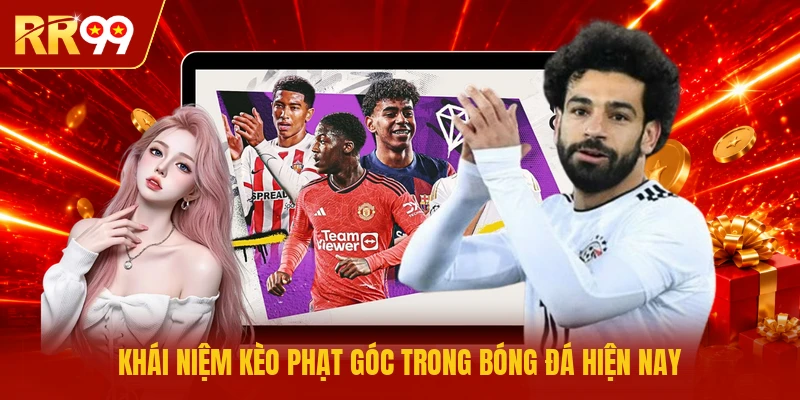 Khái niệm kèo phạt góc trong bóng đá hiện nay