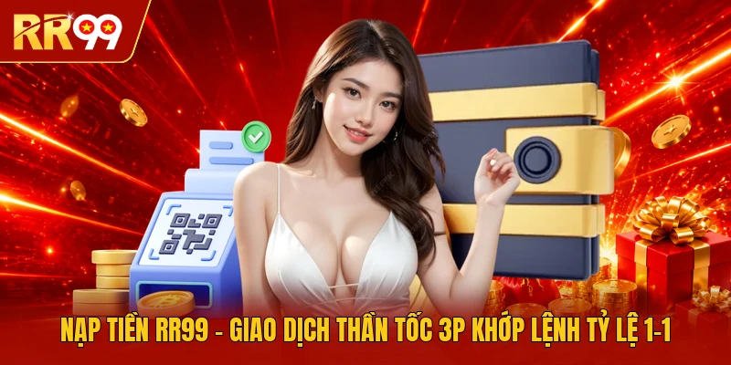 Nạp Tiền RR99 | Giao Dịch Thần Tốc 3P Khớp Lệnh Tỷ Lệ 1-1