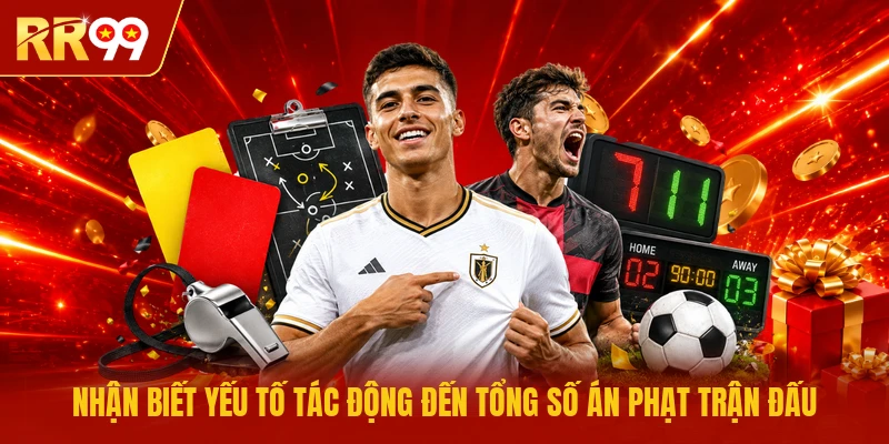 Nhận biết yếu tố tác động đến tổng số án phạt trận đấu