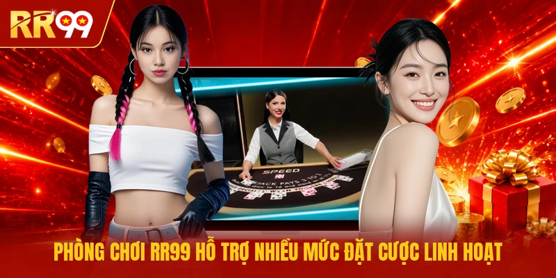 Phòng chơi RR99 hỗ trợ nhiều mức đặt cược linh hoạt
