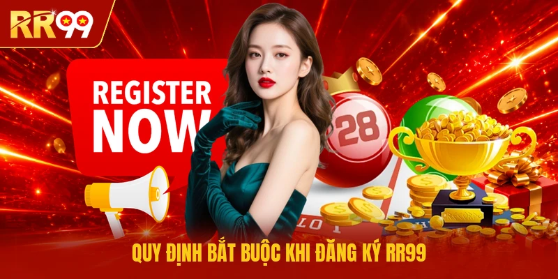 Quy định bắt buộc khi đăng ký RR99