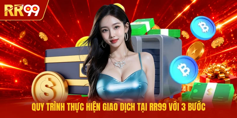 Quy trình thực hiện giao dịch tại RR99 với 3 bước