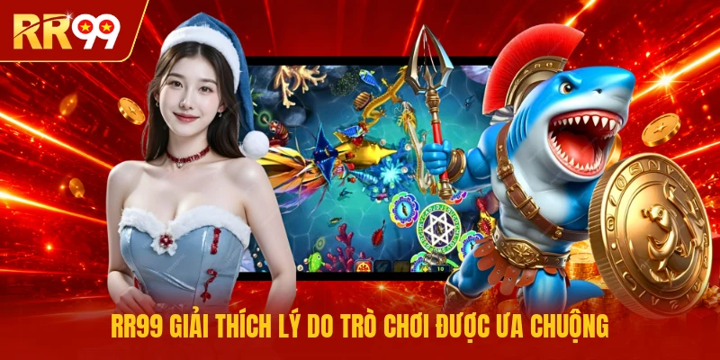 RR99 giải thích lý do trò chơi được ưa chuộng