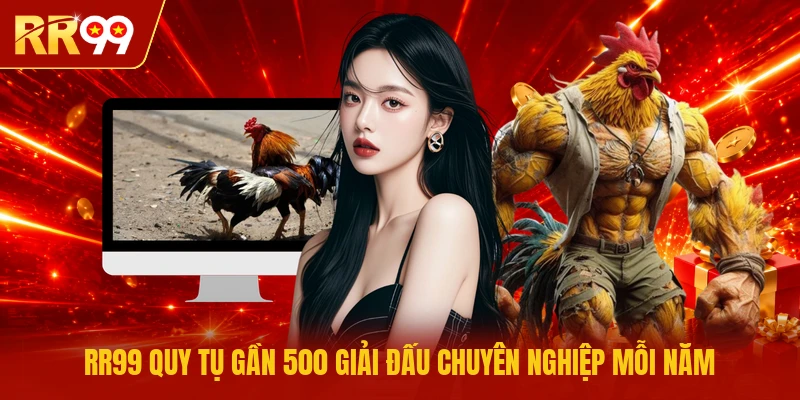 RR99 quy tụ gần 500 giải đấu chuyên nghiệp mỗi năm 