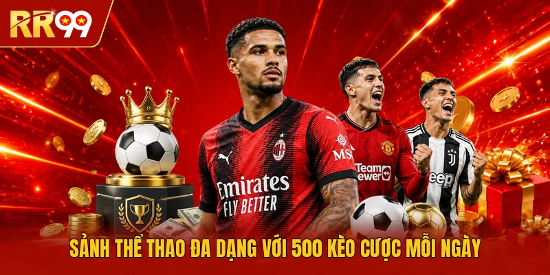 Sảnh thể thao đa dạng với 500 kèo cược mỗi ngày