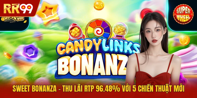 Sweet Bonanza - Thu Lãi RTP 96.48% Với 5 Chiến Thuật Mới