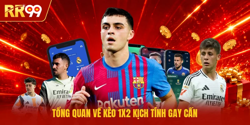 Tổng quan về kèo 1x2 kịch tính gay cấn