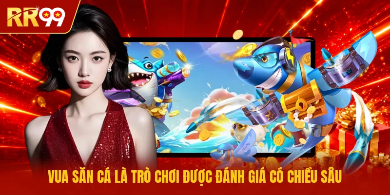 Vua Săn Cá là trò chơi được đánh giá có chiều sâu